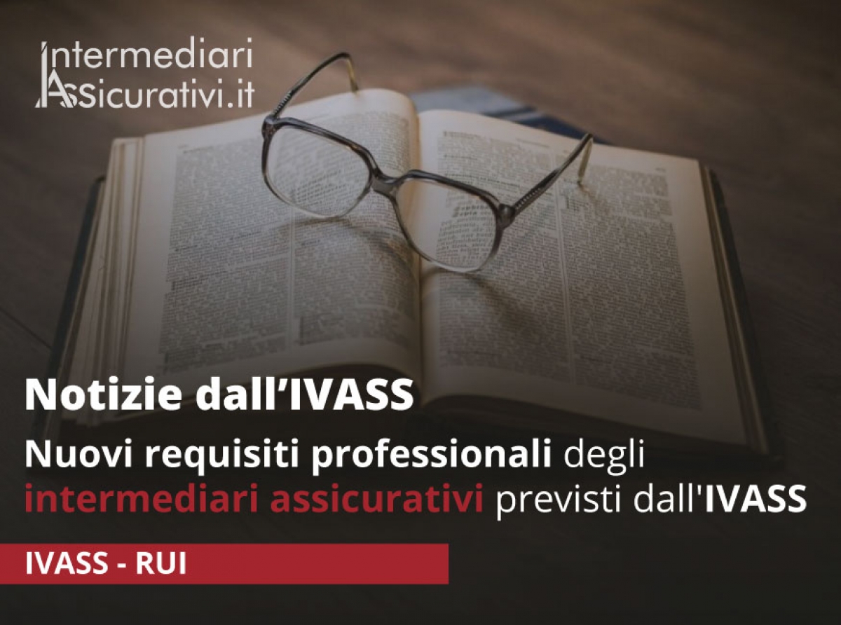Nuovi requisiti professionali degli intermediari assicurativi previsti dall'IVASS